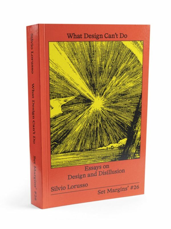 WHAT DESIGN CAN’T DO, saggi sul Design e la Disillusione